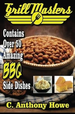 Grill Masters Contains Over 50 Amazing BBQ Side Dishes (MASTER CHEF SERIES) (Volume 2)