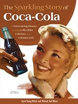 The Sparkling Story of Coca-Cola: An Entertaining History including Collectibles, Coke Lore, and Calendar Girls The Sparkling Story of Coca-Cola: An Entertaining History including Collectibles, Coke Lore, and Calendar Girls