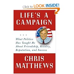 Life's a Campaign: What Politics Has Taught Me about Friendship, Rivalry, Reputation, and Success