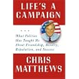 Life's a Campaign: What Politics Has Taught Me About Friendship, Rivalry, Reputation, and Success