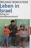 Leben in Israel: Alltag im Ausnahmezustand - Michael Borgstede