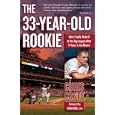 The 33-Year-Old Rookie: How I Finally Made it to the Big Leagues After Eleven Years in the Minors