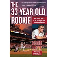 The 33-Year-Old Rookie: How I Finally Made It to the Big Leagues After Eleven Years in the Minors