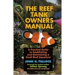 The Reef Tank Owner's Manual: A Practical Guide to Establishing and Maintaining a Coral Reef Aquarium