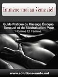 Acheter le livre Emmène-moi au 7ème ciel ! Guide Pratique du Massage Érotique, Sensuel et de Masturbation Pour Homme Et Femme.