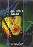 Sometimes I wonder... : [An anthology of poetry]