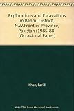 Explorations and excavations in Bannu District, North-West Frontier Province, Pakistan, 1985-1988