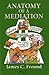 Anatomy of a Mediation: A Dealmaker's Distinctive Approach to Resolving Dollar Disputes and Other Commercial Conflicts