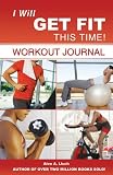 51FffLcmcZL. SL160  I Will Get Fit This Time!: Workout Journal