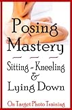Posing Mastery - Sitting, Kneeling & Lying Down (On Target Photo Training)