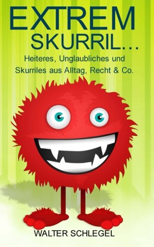 extrem skurril heiteres unglaubliches und skurriles aus alltag recht  co german edition