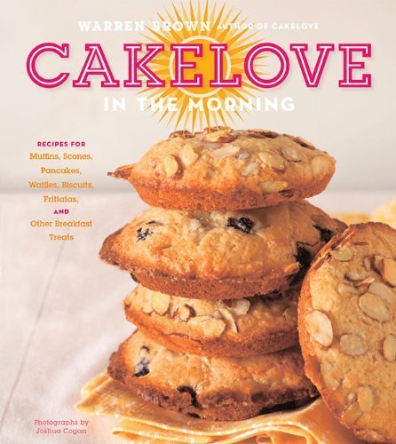 CakeLove in the Morning: Recipes for Muffins, Scones, Pancakes, Waffles, Biscuits, Frittatas, and Other Breakfast Treats by Warren Brown (2012-05-01)