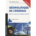 G�opolitique de l energie - Nouvelle �dition augment�e et actualis�e