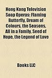 Hong Kong Television Soap Operas: Flaming Butterfly, Dream of Colours, the Seasons, All in a Family, Seed of Hope, the Legend of Love-