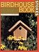 The Complete Birdhouse Book: The Easy Guide to Attracting Nesting Birds