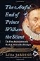 The Awful End of Prince William the Silent: The First Assassination of a Head of State with a Handgun (Making History) by Jardine, Lisa published by Harper [ Hardcover ]