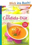 Die Candida-Di�t - Endlich Schluss mit Darmpilzen: Der 3-Stufen-Plan zur Darmsanierung K�stlich und gesund: die 126 besten Rezepte