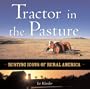 Tractor in the Pasture: Rusting Icons of Rural America