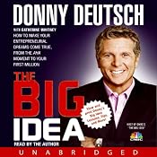 The Big Idea: How to Make Your Entrepreneurial Dreams Come True, From the Aha Moment to Your First Million | [Donny Deutsch]