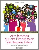 Aux femmes qui ont l'impression de devenir folles : Cessez de souffrir en silence