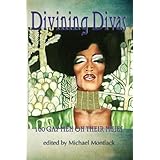 Divining Divas: 100 Gay Poets on the Women Who Inspire Them