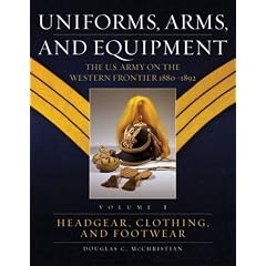 Uniforms, Arms, and Equipment: The U.S. Army on the Western Frontier 1880-1892 (2-Volume Set)