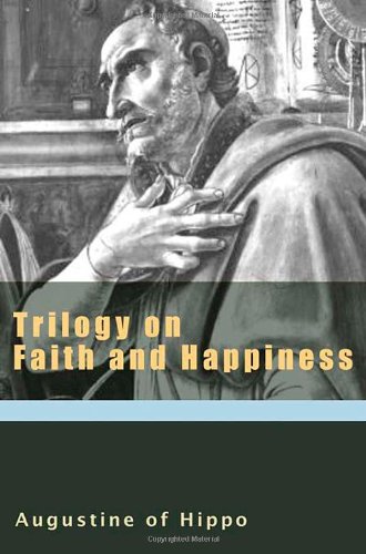 Trilogy on Faith and Happiness (The Augustine Series) (Augustine (New City Press))