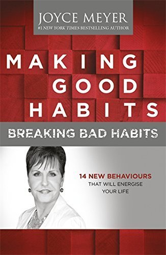 Making Good Habits, Breaking Bad Habits: 14 New Behaviours That Will Energise Your Life by Joyce Meyer (2014-04-10)
