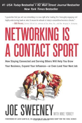 Networking Is a Contact Sport: How Staying Connected and Serving Others Will Help You Grow Your Business, Expand Your Influence -- or Even Land Your Next Job by Sweeney, Joe (2010) Hardcover