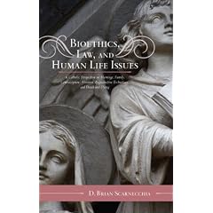 Bioethics, Law, and Human Life Issues: A  Catholic Perspective on Marriage, Family,... by D. Brian Scarnecchia