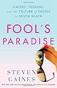 Fool's Paradise: Players, Poseurs, and the Culture of Excess in South Beach