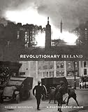Revolutionary Ireland : a photographic record