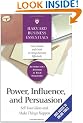 Power, Influence, and Persuasion: Sell Your Ideas and Make Things Happen: Sell Your Idea and Make Things Happen (Harvard Business Essentials)