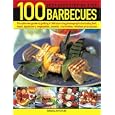 100 Best-Ever Step-By-Step Barbecues: The ultimate guide to grilling featuring delicious appetizers, meat, fish, vegetables, sweets and fantastic marinades, ... by step in 350 sizzling color photographs