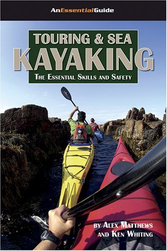 Touring and Sea Kayaking: The Essential Skills and Safety by Alex Matthews (2006-04-15)