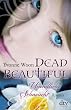 Dead Beautiful - Unendliche Sehnsucht: Roman