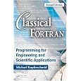 Classical Fortran: Programming for Engineering and Scientific Applications, Second Edition