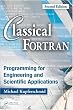 Classical Fortran: Programming for Engineering and Scientific Applications, Second Edition