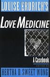 Louise Erdrich's Love Medicine: A Casebook (Casebooks in Contemporary Fiction)