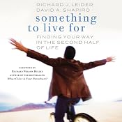 Something to Live For: Finding Your Way in the Second Half of Life | [Richard J. Leider, David A. Shapiro]
