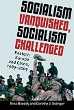 Socialism vanquished, socialism challenged : Eastern Europe and China, 1989-2009