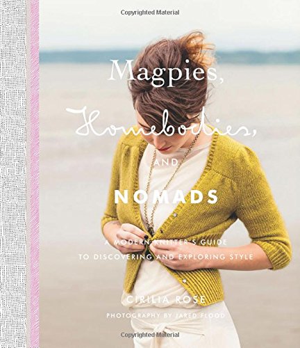 Magpies, Homebodies, and Nomads: A Modern Knitter’s Guide to Discovering and Exploring Style