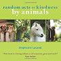 Random Acts of Kindness by Animals by Stephanie Laland