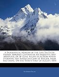 A Biograhical Memoir of the Late Sir Peter Parker: Baronet, Captain of His Majesty's Ship Menelaus, of 38 Guns, Killed in Action While Storming the ... On the Thirty-First of August, 1814
