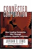 Connected Corporation: How Leading Companies Manage Customer-Supplier Alliances