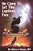 He Came To Set The Captives Free