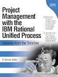 Project Management with the IBM Rational Unified Process: Lessons Learned from Managing Outsourced Projects with the RUP