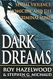 Dark Dreams: Sexual Violence, Homicide And The Criminal Mind