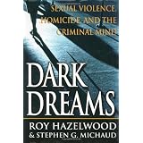 Dark Dreams: Sexual Violence, Homicide And The Criminal Mindby Roy Hazelwood