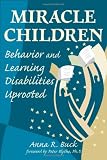 Miracle Children: Behavior and Learning Disabilities Uprooted